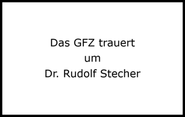 Weiße Kachel mit schwarzem Trauerrand und Text: Das GFZ trauert um Dr. Rudolf StecherD